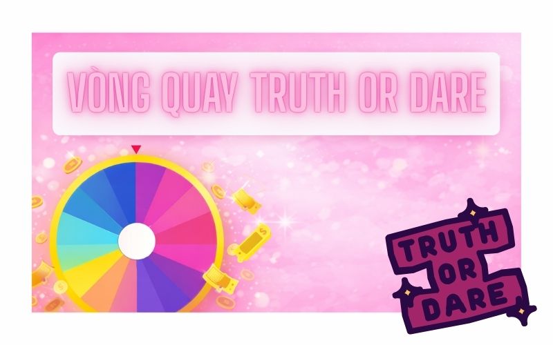 Vòng Quay Truth Or Dare