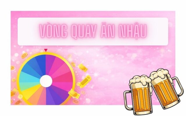 Vòng quay ăn nhậu